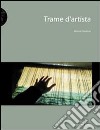 Trame d'artista. Il tessuto nell'arte contemporanea libro