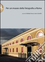 Per un museo della fotografia a Roma libro