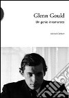 Glenn Gould. Un genio innamorato libro