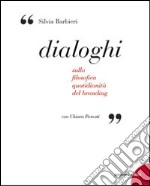 Dialoghi. Sulla filosofica quotidianità del branding libro