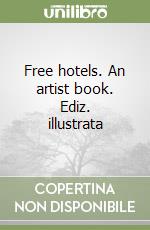 Free hotels. An artist book. Ediz. illustrata libro