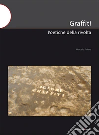 Graffiti. Poetiche della rivolta