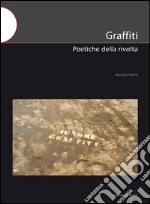 Graffiti. Poetiche della rivolta libro