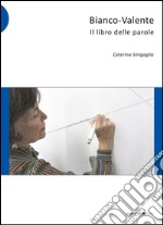 Bianco-Valente. Il libro delle parole