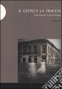 Il gesto e la traccia. Interazioni a posa lunga
