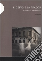 Il gesto e la traccia. Interazioni a posa lunga libro