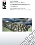 Andrea Branzi. Sull'autostrada per Carnac. Riflessioni sulla metropoli primitiva. Catalogo della mostra (Orani, 6 marzo-13 luglio 2016). Ediz. multilingue libro