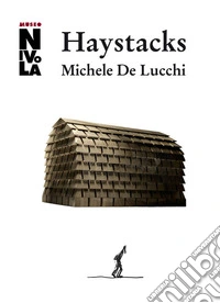 Michele De Lucchi. Haystacks. Ediz. italiana e inglese  libro