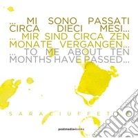 Mi sono passati circa dieci mesi-Mir sind circa zen monate vergangen-To me about ten months have passed. Ediz. illustrata libro