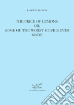 The price of lemons: or some of the worst movies ever made libro