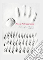 Arte e antropologia. In Italia negli anni Settanta libro