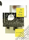 In the Flow. Ediz. integrale libro