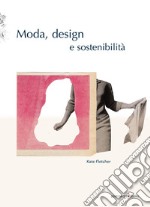 Moda, design e sostenibilità. Ediz. illustrata libro