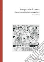 Avanguardia di massa. Compaiono gli indiani metropolitani libro