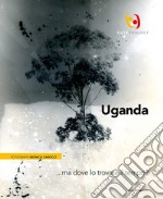 Uganda... ma dove lo trovate il tempo?. Ediz. italiana e inglese