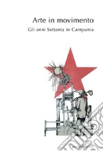 Arte in movimento. Gli anni Settanta in Campania libro