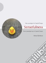 Sensefulness. New paradigms for spatial design-Nuovi paradigmi per lo spatial design. Ediz. illustrata libro