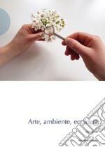 Arte, ambiente, ecologia libro