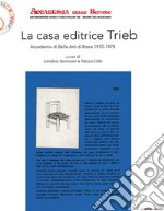 La casa editrice Trieb. Accademia di Belle Arti di Brera 1970-1978 libro