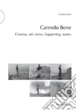 Carmelo Bene. Cinema, arti visive, happening, teatro libro