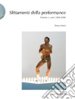 Slittamenti della performance. Ediz. illustrata. Vol. 1: Anni 1960-2000 libro