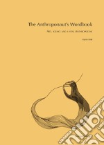 The anthroponaut's wordbook. Art, science and a vital Anthropocene libro