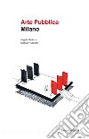 Arte pubblica Milano. Ediz. illustrata libro