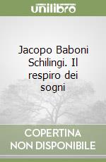 Jacopo Baboni Schilingi. Il respiro dei sogni