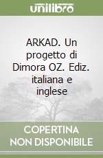 ARKAD. Un progetto di Dimora OZ. Ediz. italiana e inglese