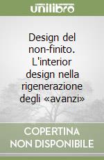 Design del non-finito. L'interior design nella rigenerazione degli «avanzi» libro