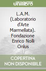 L.A.M. (Laboratorio d'Arte Marmellata). Fondazione Enrico Nolli Onlus libro