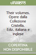 Their volumes. Opere dalla Collezione Cristella. Ediz. italiana e inglese libro