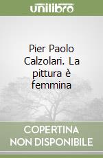 Pier Paolo Calzolari. La pittura è femmina