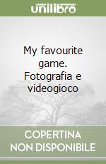 My favourite game. Fotografia e videogioco