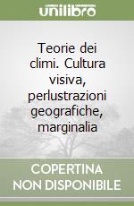 Teorie dei climi. Cultura visiva, perlustrazioni geografiche, marginalia libro