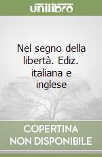 Nel segno della libertà. Ediz. italiana e inglese libro