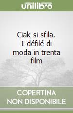 Ciak si sfila. I défilé di moda in trenta film