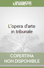 L'opera d'arte in tribunale libro