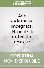 Arte socialmente impegnata. Manuale di materiali e tecniche