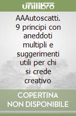 AAAutoscatti. 9 principi con aneddoti multipli e suggerimenti utili per chi si crede creativo libro