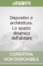 Dispositivi e architettura. Lo spazio dinamico dell'abitare