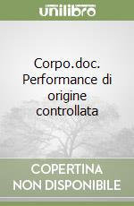 Corpo.doc. Performance di origine controllata libro