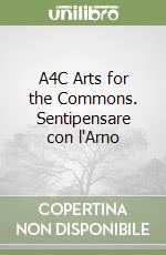 A4C Arts for the Commons. Sentipensare con l'Arno libro