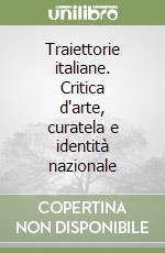 Traiettorie italiane. Critica d'arte, curatela e identità nazionale libro