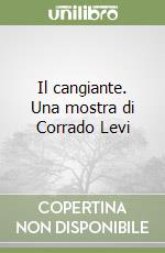 Il cangiante. Una mostra di Corrado Levi libro