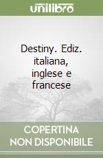 Destiny. Ediz. italiana, inglese e francese libro