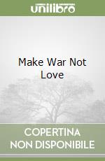 Make War Not Love