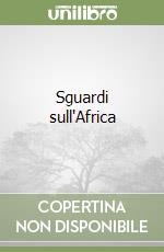Sguardi sull'Africa libro