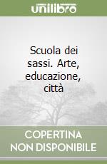 Scuola dei sassi. Arte, educazione, città