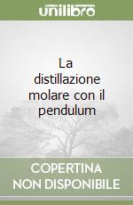 La distillazione molare con il pendulum libro